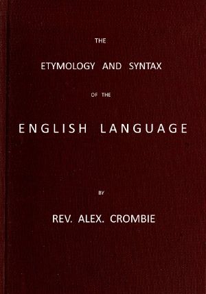 [Gutenberg 64554] • The Etymology and Syntax of the English Language Explained and Illustrated